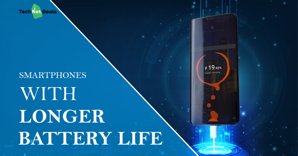 Best Smart phones with Longer Battery Life Tech Net Deals